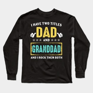 I Have Two Titles Dad And Granddad And I Rock Them Both Long Sleeve T-Shirt
